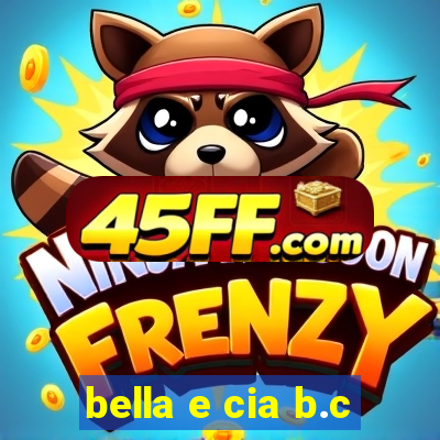 bella e cia b.c